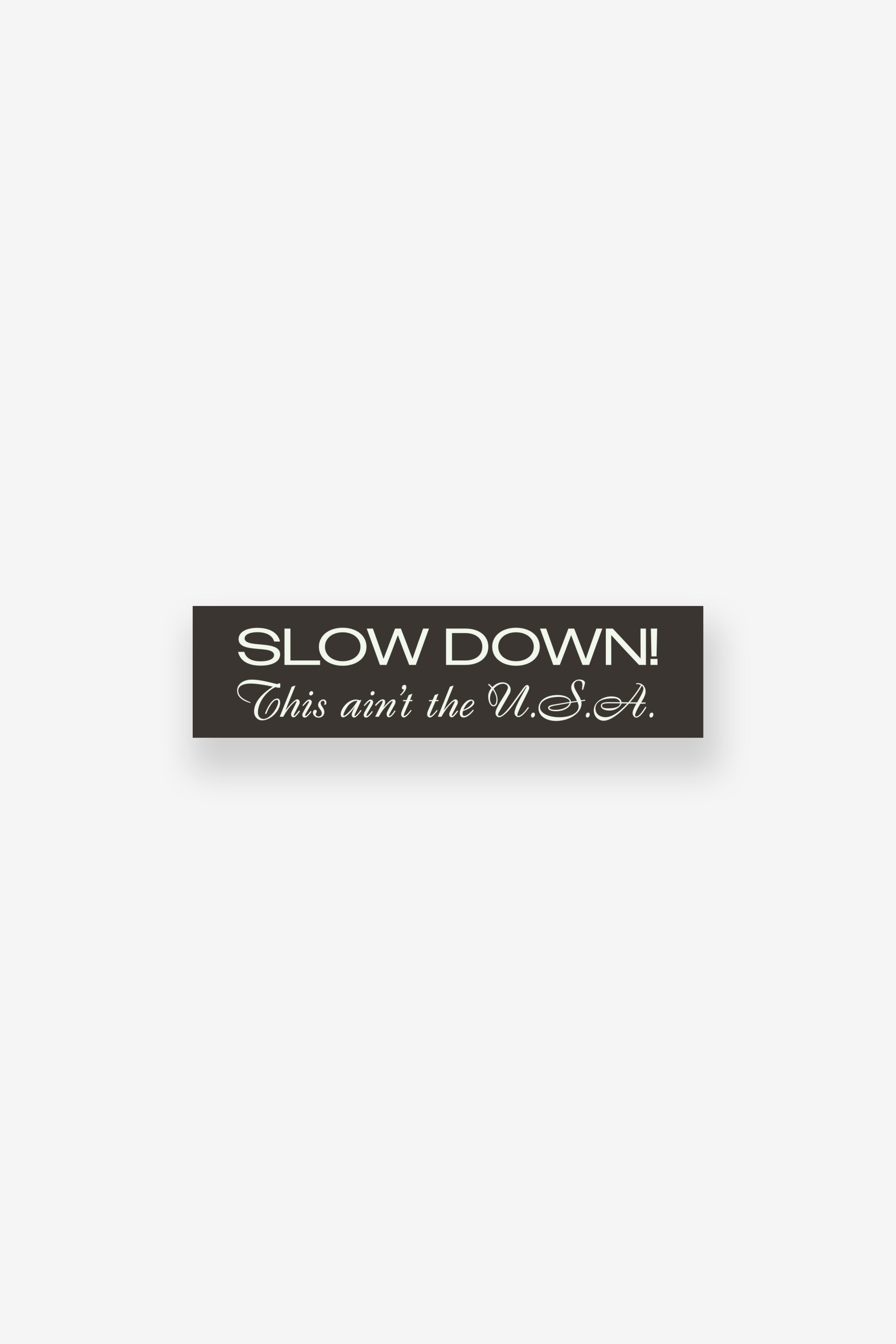 Bumper Sticker - Slow Down