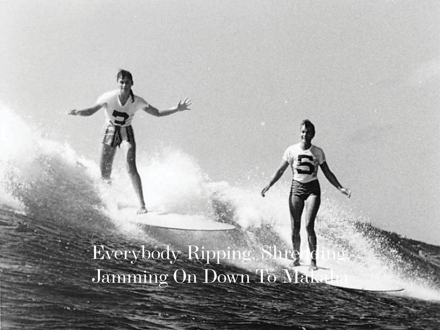 EVERYBODY RIPPING, SHREDDING, JAMMING ON DOWN TO MĀKAHA